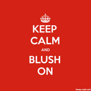 Keep Calm And Blush On